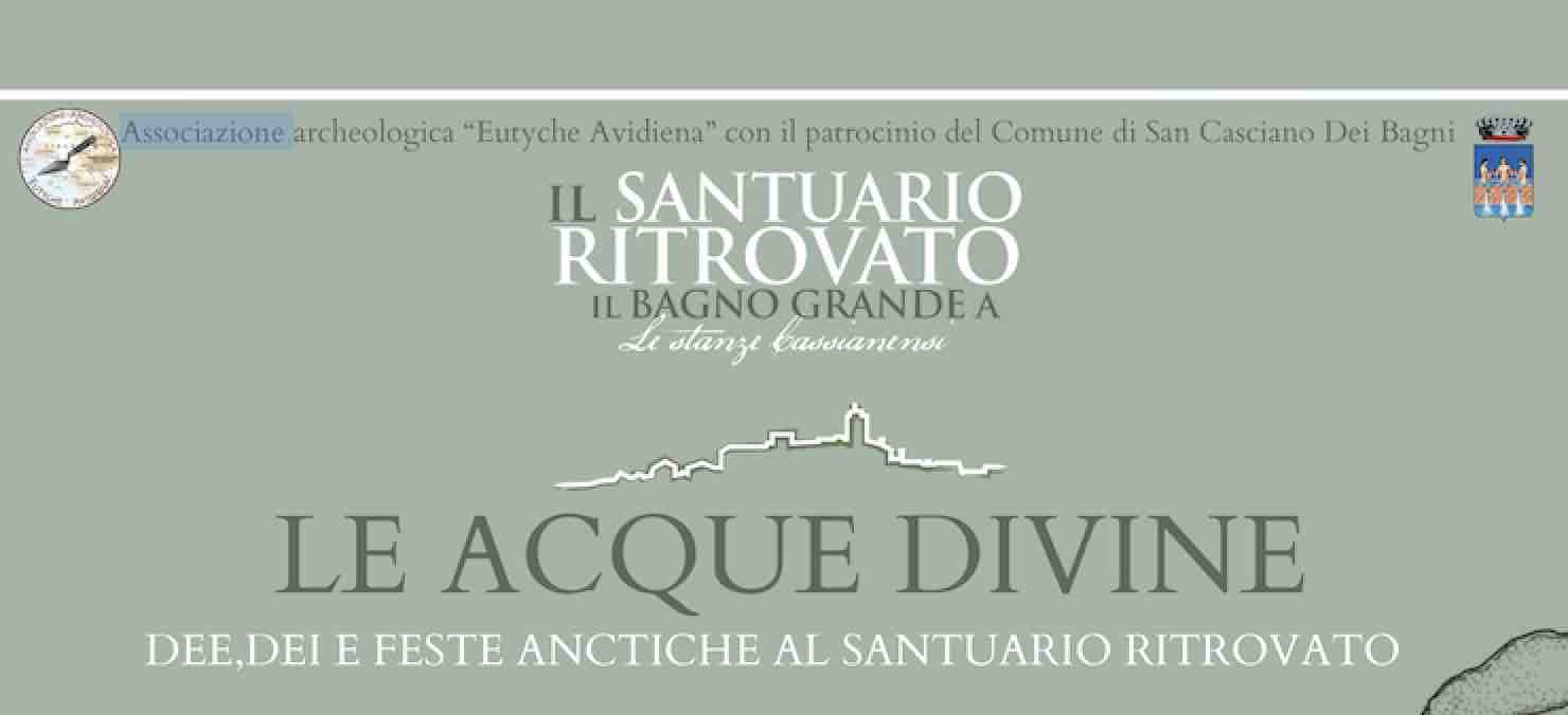 Le Acque Divine. Dee, Dei e feste antiche al Santuario Ritrovato – San Casciano dei Bagni (Siena)