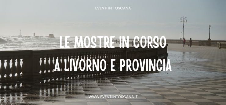 Dicembre 2022 | Tutte le Mostre a Livorno e provincia